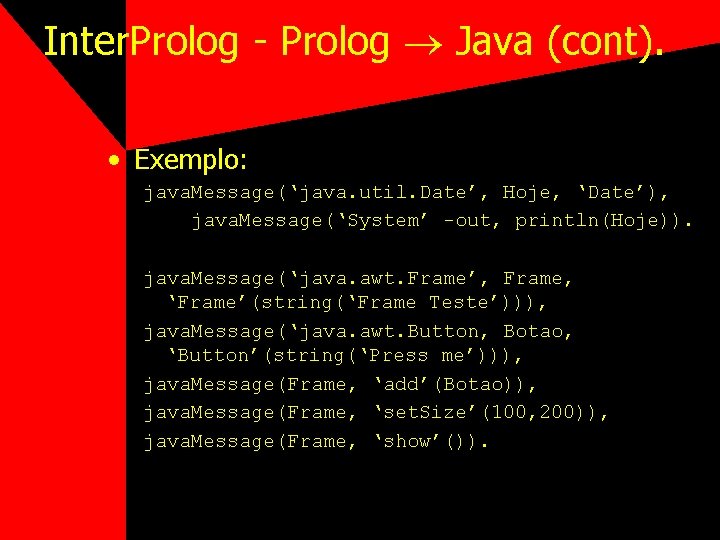 Inter. Prolog - Prolog Java (cont). • Exemplo: java. Message(‘java. util. Date’, Hoje, ‘Date’),