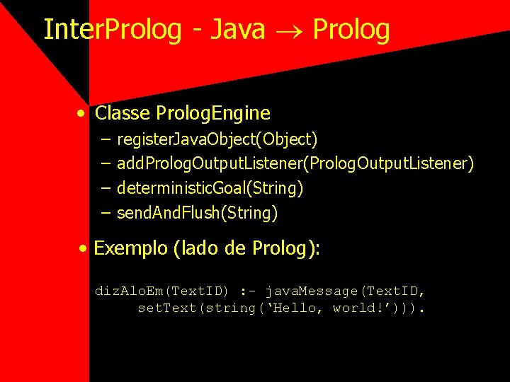 Inter. Prolog - Java Prolog • Classe Prolog. Engine – – register. Java. Object(Object)