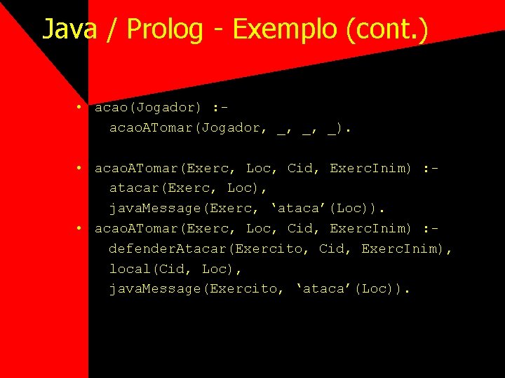 Java / Prolog - Exemplo (cont. ) • acao(Jogador) : acao. ATomar(Jogador, _, _,