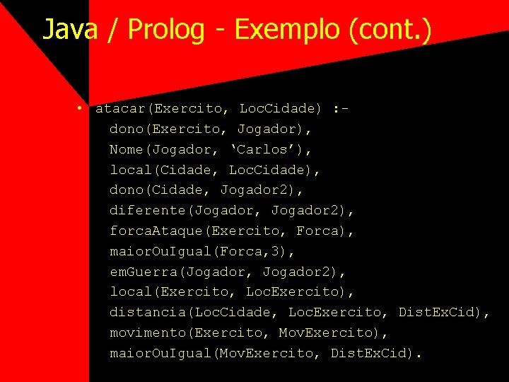 Java / Prolog - Exemplo (cont. ) • atacar(Exercito, Loc. Cidade) : dono(Exercito, Jogador),