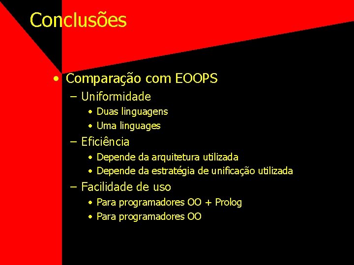 Conclusões • Comparação com EOOPS – Uniformidade • Duas linguagens • Uma linguages –