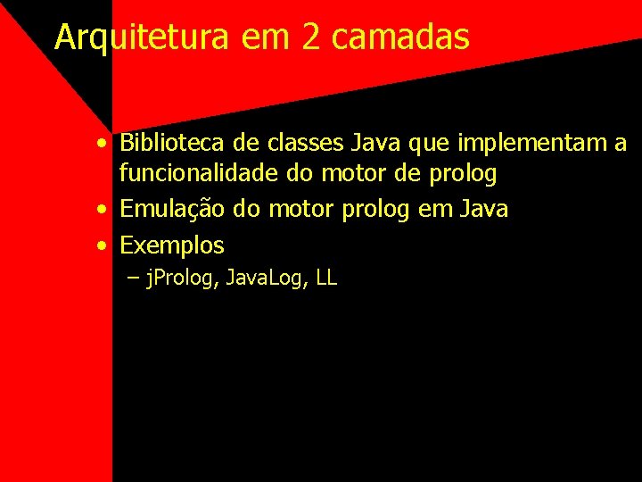 Arquitetura em 2 camadas • Biblioteca de classes Java que implementam a funcionalidade do