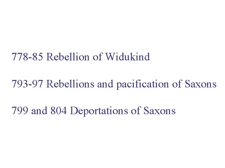 778 -85 Rebellion of Widukind 793 -97 Rebellions and pacification of Saxons 799 and