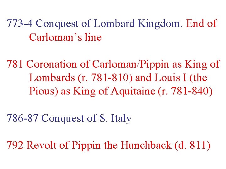 773 -4 Conquest of Lombard Kingdom. End of Carloman’s line 781 Coronation of Carloman/Pippin