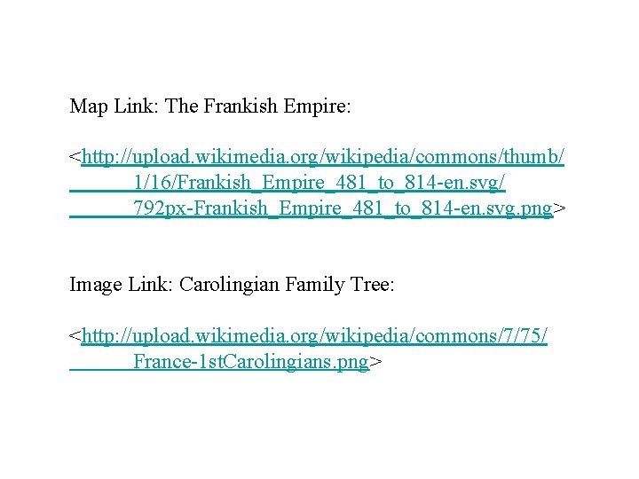 Map Link: The Frankish Empire: <http: //upload. wikimedia. org/wikipedia/commons/thumb/ 1/16/Frankish_Empire_481_to_814 -en. svg/ 792 px-Frankish_Empire_481_to_814
