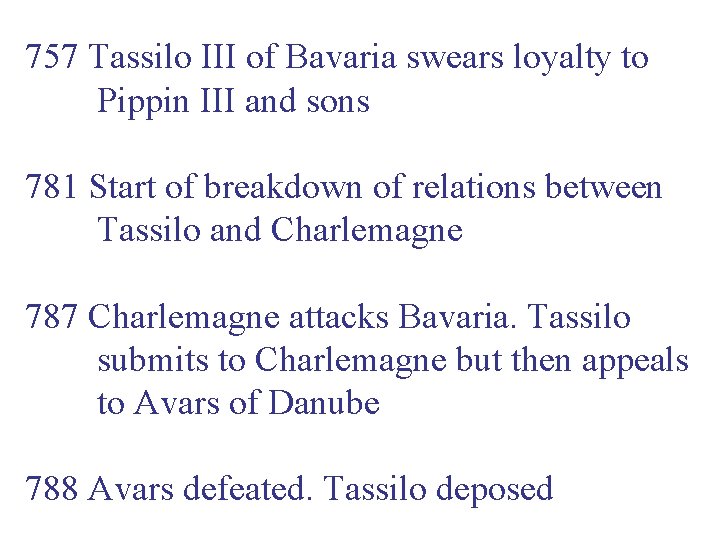 757 Tassilo III of Bavaria swears loyalty to Pippin III and sons 781 Start