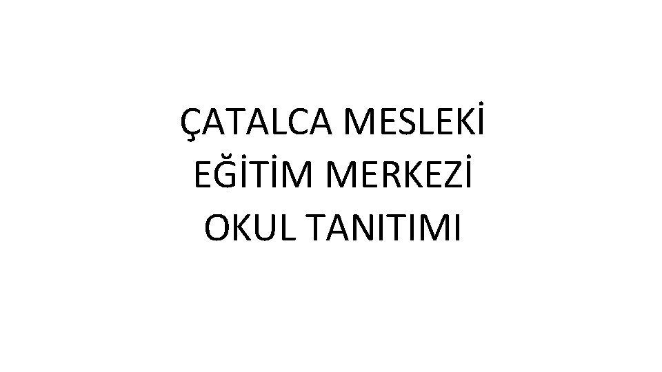 ÇATALCA MESLEKİ EĞİTİM MERKEZİ OKUL TANITIMI 