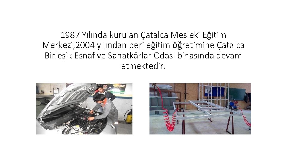 1987 Yılında kurulan Çatalca Mesleki Eğitim Merkezi, 2004 yılından beri eğitim öğretimine Çatalca Birleşik