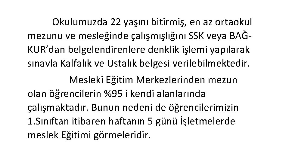 Okulumuzda 22 yaşını bitirmiş, en az ortaokul mezunu ve mesleğinde çalışmışlığını SSK veya BAĞKUR’dan