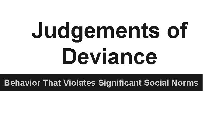 Judgements of Deviance Behavior That Violates Significant Social Norms 