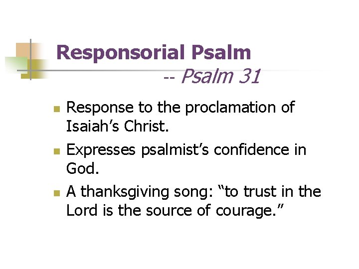 Responsorial Psalm -n n n Psalm 31 Response to the proclamation of Isaiah’s Christ. Responsorial Psalm -n n n Psalm 31 Response to the proclamation of Isaiah’s Christ.
