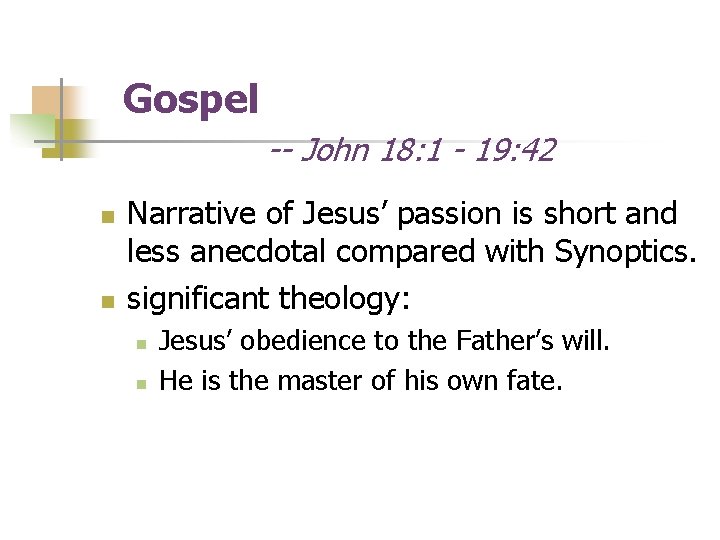 Gospel -- John 18: 1 - 19: 42 n n Narrative of Jesus’ passion Gospel -- John 18: 1 - 19: 42 n n Narrative of Jesus’ passion