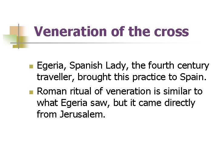 Veneration of the cross n n Egeria, Spanish Lady, the fourth century traveller, brought Veneration of the cross n n Egeria, Spanish Lady, the fourth century traveller, brought