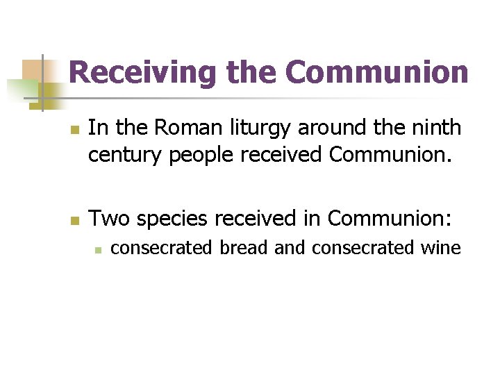 Receiving the Communion n n In the Roman liturgy around the ninth century people Receiving the Communion n n In the Roman liturgy around the ninth century people