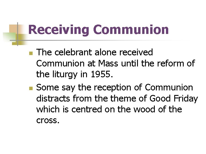 Receiving Communion n n The celebrant alone received Communion at Mass until the reform Receiving Communion n n The celebrant alone received Communion at Mass until the reform