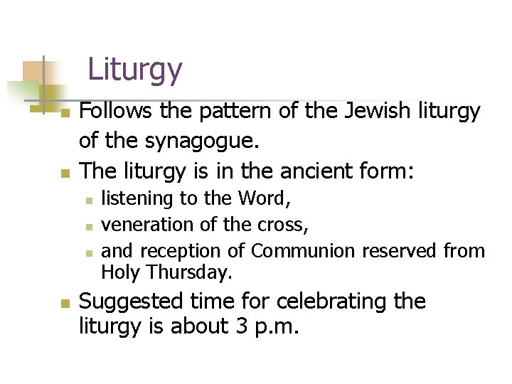 Liturgy n n Follows the pattern of the Jewish liturgy of the synagogue. The Liturgy n n Follows the pattern of the Jewish liturgy of the synagogue. The
