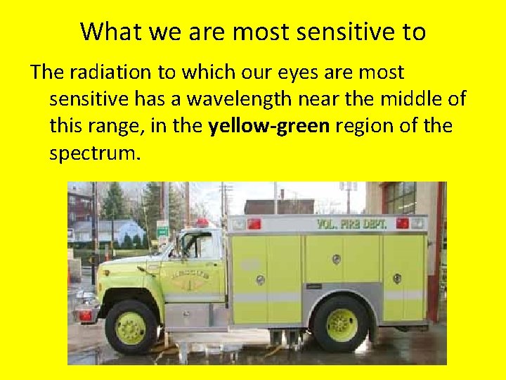 What we are most sensitive to The radiation to which our eyes are most What we are most sensitive to The radiation to which our eyes are most