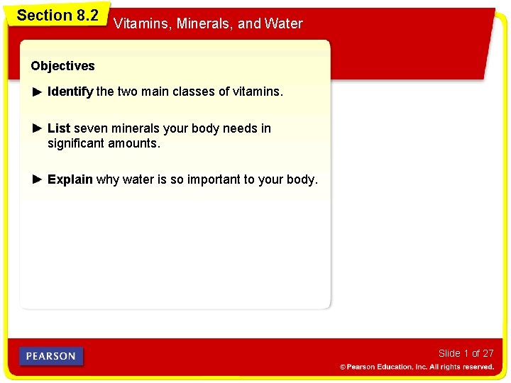 Section 8. 2 Vitamins, Minerals, and Water Objectives Identify the two main classes of