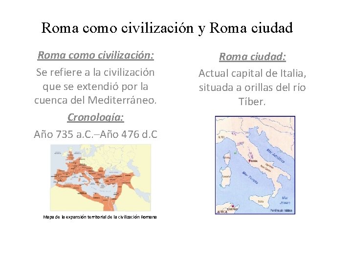 Roma como civilización y Roma ciudad Roma como civilización: Se refiere a la civilización