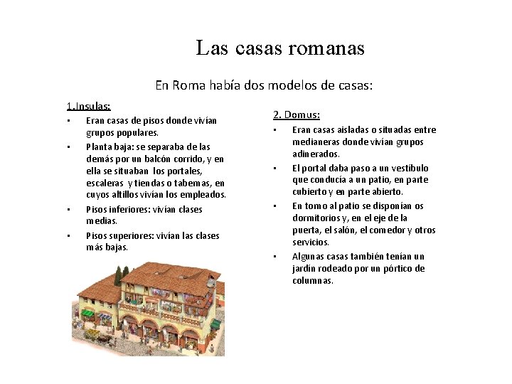 Las casas romanas En Roma había dos modelos de casas: 1. Insulas: • •