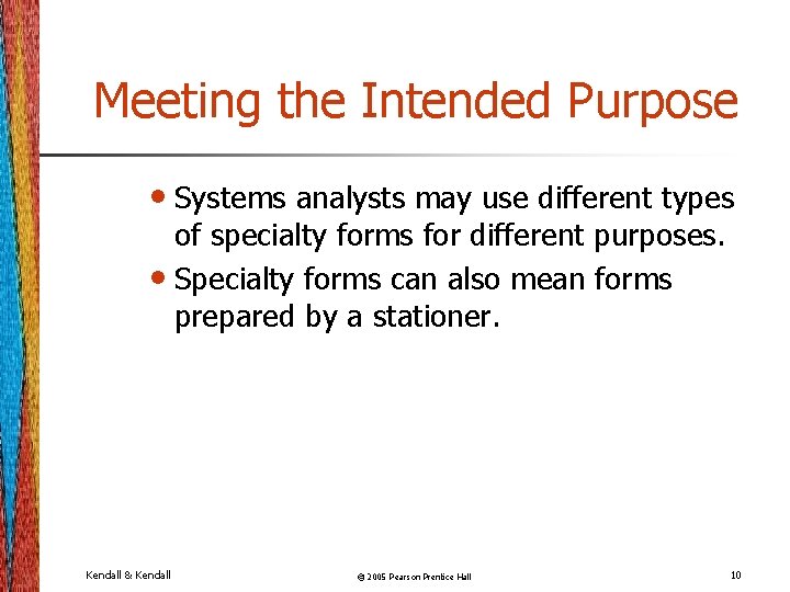 Meeting the Intended Purpose • Systems analysts may use different types of specialty forms