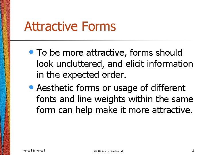 Attractive Forms • To be more attractive, forms should look uncluttered, and elicit information