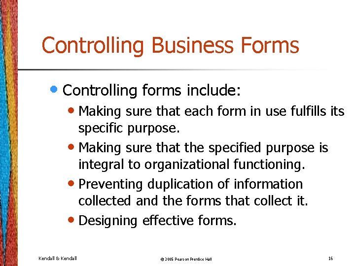 Controlling Business Forms • Controlling forms include: • Making sure that each form in