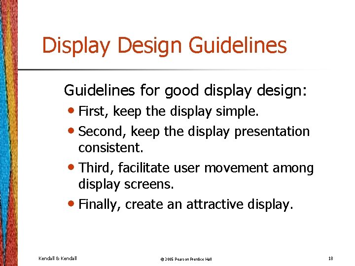 Display Design Guidelines for good display design: • First, keep the display simple. •