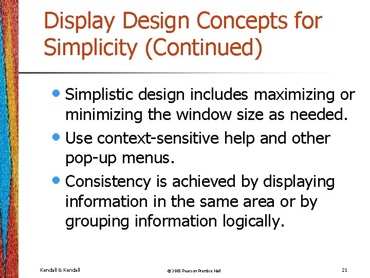 Display Design Concepts for Simplicity (Continued) • Simplistic design includes maximizing or minimizing the