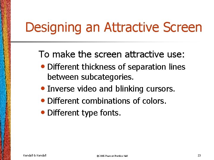 Designing an Attractive Screen To make the screen attractive use: • Different thickness of