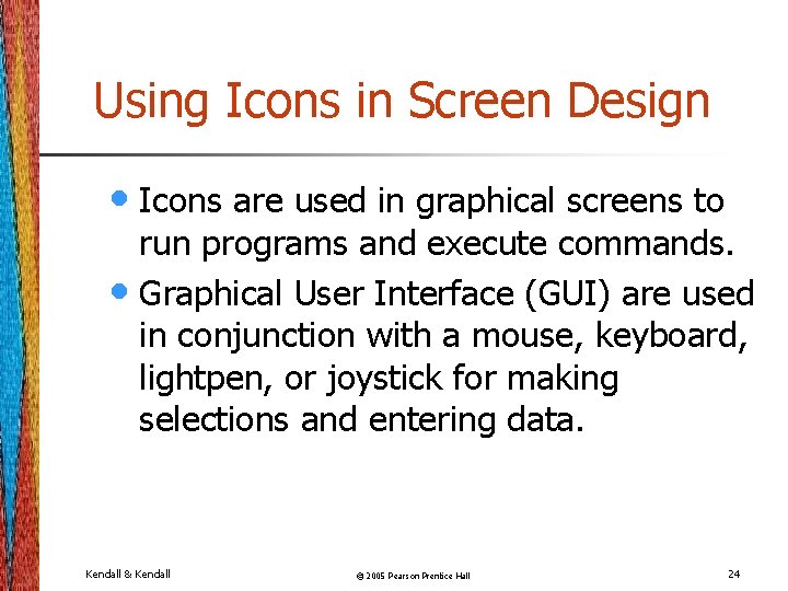 Using Icons in Screen Design • Icons are used in graphical screens to run