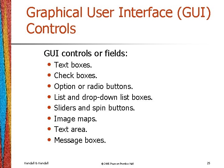 Graphical User Interface (GUI) Controls GUI controls or fields: • Text boxes. • Check