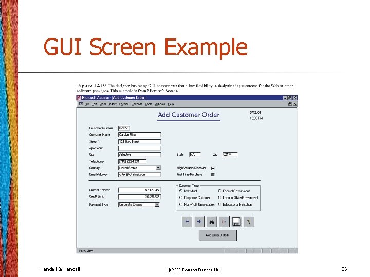 GUI Screen Example Kendall & Kendall © 2005 Pearson Prentice Hall 26 