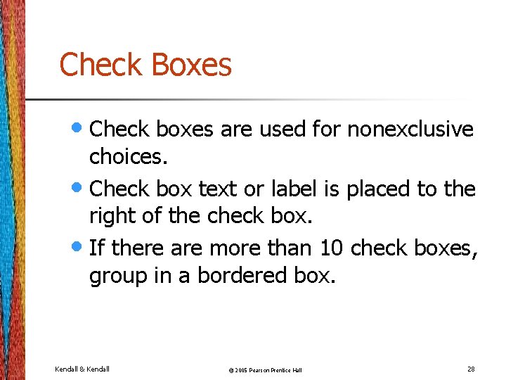 Check Boxes • Check boxes are used for nonexclusive choices. • Check box text