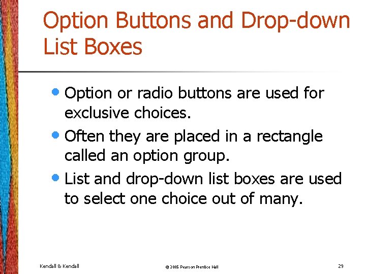 Option Buttons and Drop-down List Boxes • Option or radio buttons are used for