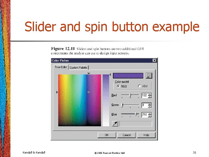 Slider and spin button example Kendall & Kendall © 2005 Pearson Prentice Hall 31