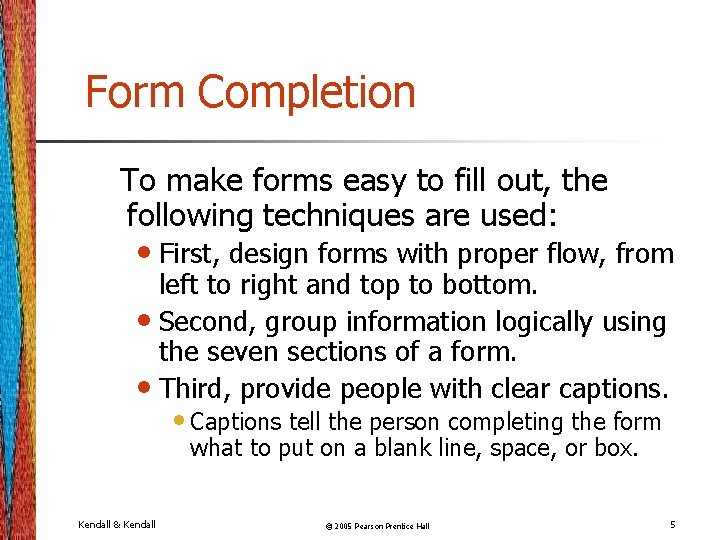 Form Completion To make forms easy to fill out, the following techniques are used: