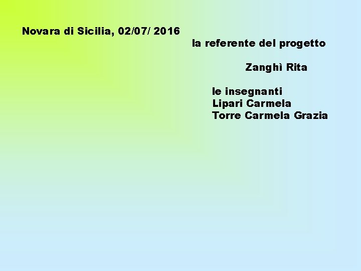 Novara di Sicilia, 02/07/ 2016 la referente del progetto Zanghì Rita le insegnanti Lipari