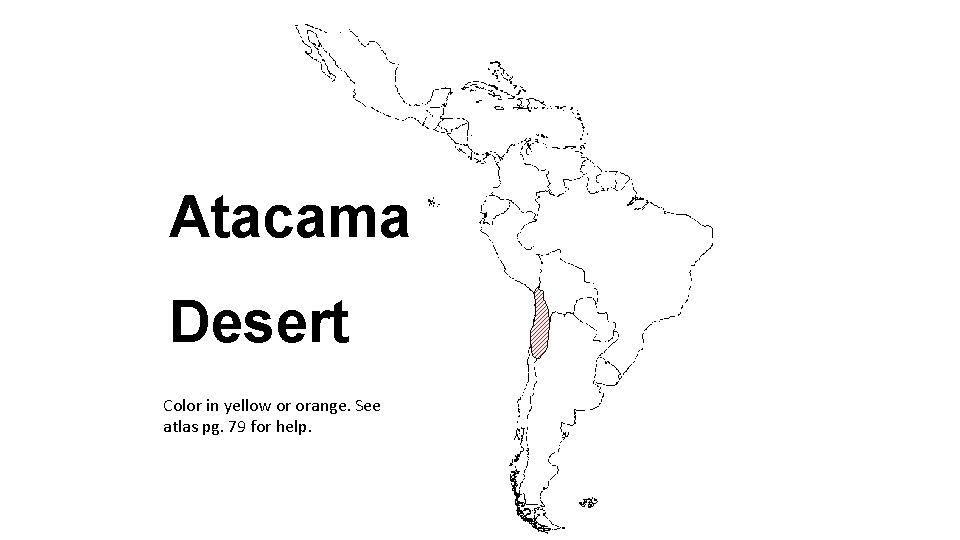 Atacama Desert Color in yellow or orange. See atlas pg. 79 for help. 