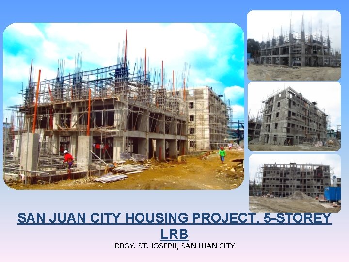 SAN JUAN CITY HOUSING PROJECT, 5 -STOREY LRB BRGY. ST. JOSEPH, SAN JUAN CITY