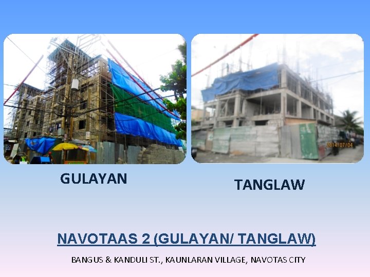 GULAYAN TANGLAW NAVOTAAS 2 (GULAYAN/ TANGLAW) BANGUS & KANDULI ST. , KAUNLARAN VILLAGE, NAVOTAS