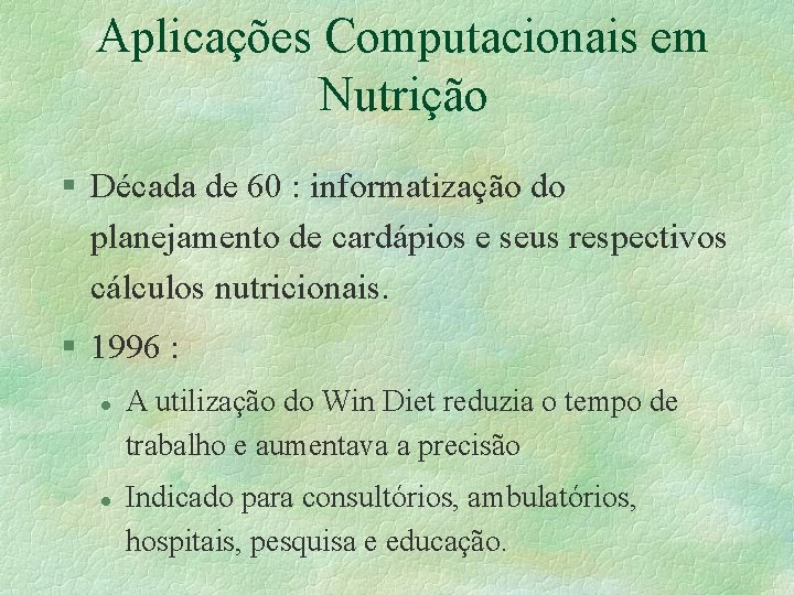 Aplicações Computacionais em Nutrição § Década de 60 : informatização do planejamento de cardápios