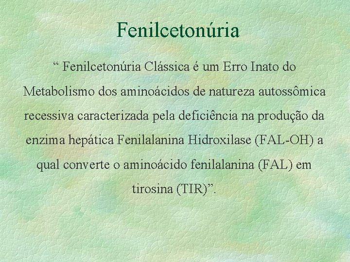 Fenilcetonúria “ Fenilcetonúria Clássica é um Erro Inato do Metabolismo dos aminoácidos de natureza