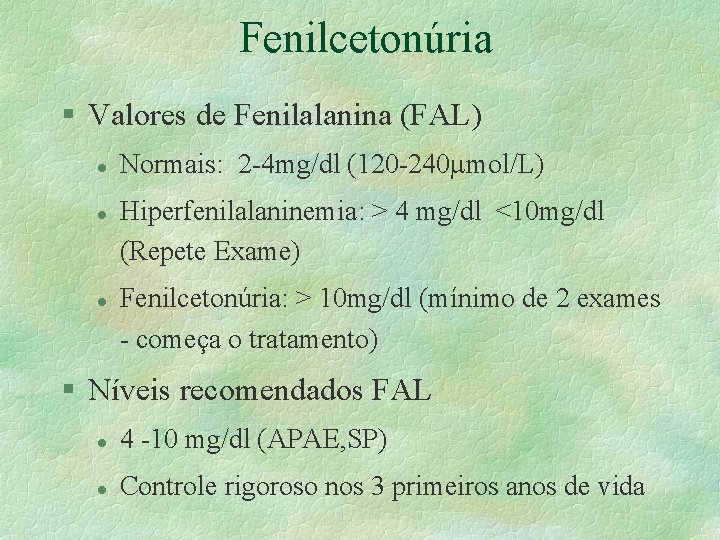 Fenilcetonúria § Valores de Fenilalanina (FAL) l l l Normais: 2 -4 mg/dl (120 Fenilcetonúria § Valores de Fenilalanina (FAL) l l l Normais: 2 -4 mg/dl (120