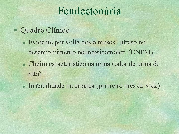 Fenilcetonúria § Quadro Clínico l l l Evidente por volta dos 6 meses :