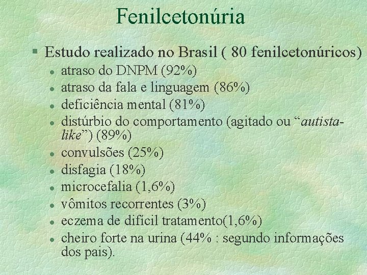 Fenilcetonúria § Estudo realizado no Brasil ( 80 fenilcetonúricos) l l l l l