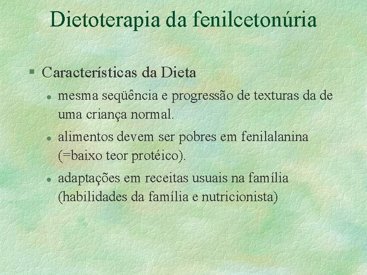 Dietoterapia da fenilcetonúria § Características da Dieta l l l mesma seqüência e progressão Dietoterapia da fenilcetonúria § Características da Dieta l l l mesma seqüência e progressão