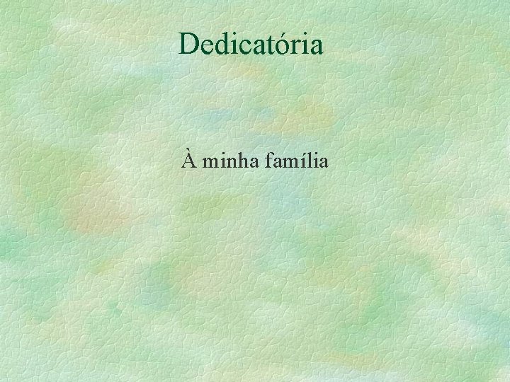 Dedicatória À minha família 