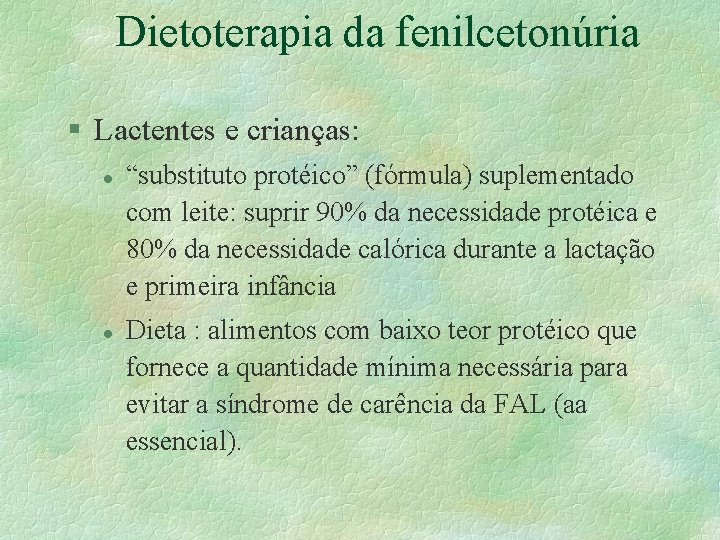 Dietoterapia da fenilcetonúria § Lactentes e crianças: l l “substituto protéico” (fórmula) suplementado com Dietoterapia da fenilcetonúria § Lactentes e crianças: l l “substituto protéico” (fórmula) suplementado com