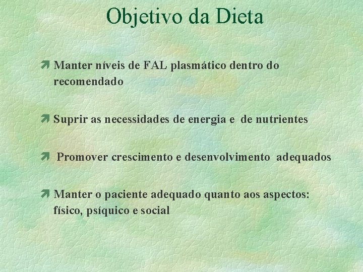 Objetivo da Dieta ì Manter níveis de FAL plasmático dentro do recomendado ì Suprir